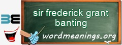 WordMeaning blackboard for sir frederick grant banting